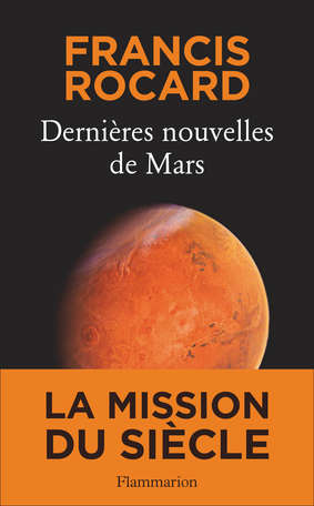 Dernière nouvelles de Mars - Francis Rocard